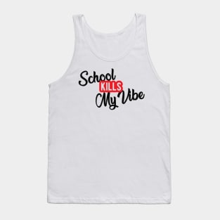 Student - School kills my vibe Tank Top